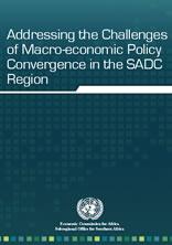 Addressing the Challenges of Macro-economic Policy Convergence in the SADC Region Addressing the Challenges of Macro-economic Policy Convergence in the SADC Region
