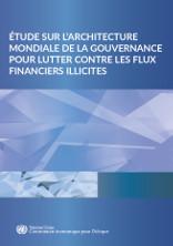 Étude sur l’architecture mondiale de la gouvernance pour lutter contre les flux financiers illicites Étude sur l’architecture mondiale de la gouvernance pour lutter contre les flux financiers illicites