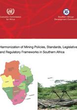 Harmonization of Mining Policies, Standards, Legislative and Regulatory Frameworks in Southern Africa Harmonization of Mining Policies, Standards, Legislative and Regulatory Frameworks in Southern Africa