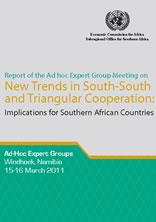 Report of the Ad hoc Expert Group Meeting on New Trends in South-South and Triangular Cooperation: Implications for Southern African Countries Report of the Ad hoc Expert Group Meeting on New Trends in South-South and Triangular Cooperation: Implications for Southern African Countries