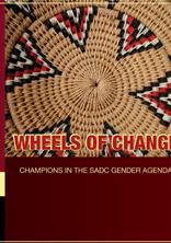 Wheels of Change: Champions in the SADC Gender Agenda Wheels of Change: Champions in the SADC Gender Agenda