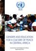 Gender and Education for a Culture of Peace in Central Africa Gender and Education for a Culture of Peace in Central Africa