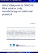 Africa’s Response to COVID-19: What roles for trade, manufacturing and intellectual property? Africa’s Response to COVID-19: What roles for trade, manufacturing and intellectual property?