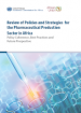 Review of Policies and Strategies for the Pharmaceutical Production Sector in Africa Review of Policies and Strategies for the Pharmaceutical Production Sector in Africa