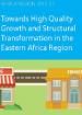 Towards High Quality Growth and Structural Transformation in the Eastern Africa Region