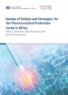 Review of Policies and Strategies for the Pharmaceutical Production Sector in Africa